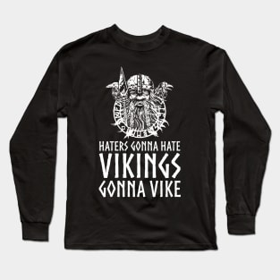 Haters Gonna Hate Vikings Gonna Vike - Norse Mythology God Odin Long Sleeve T-Shirt